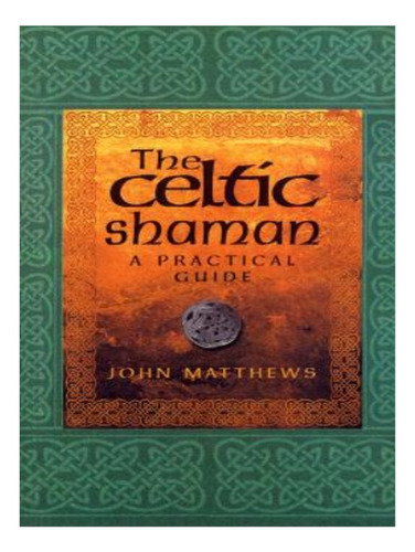 The Celtic Shaman - John Matthews. Eb15