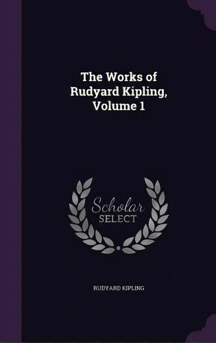 The Works Of Rudyard Kipling, Volume 1, De Kipling, Rudyard. Editorial Palala Pr, Tapa Dura En Inglés
