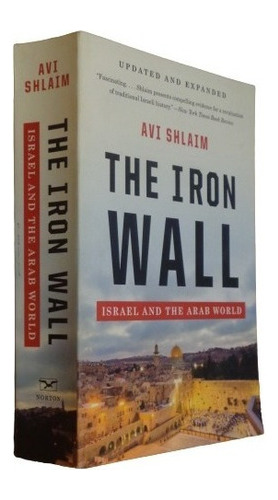 Avi Shlaim. The Iron Wall. Israel And The Arab World. N&-.