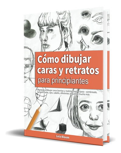 Libro Cómo Dibujar Caras Y Retratos Para Principiantes, De Leia Bloom. Editorial Let\'s Draw Press, Tapa Blanda En Español, 2022