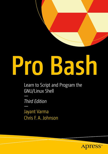 Pro Bash: Learn To Script And Program The Gnu/linux Shell / 