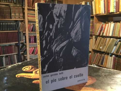 Carlos Germán Belli El Pie Sobre El Cuello 1967 1ra Edición