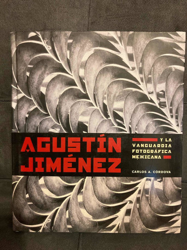 Agustín Jiménez Yla Vanguardia Fotográfica Mexicana.córdova 