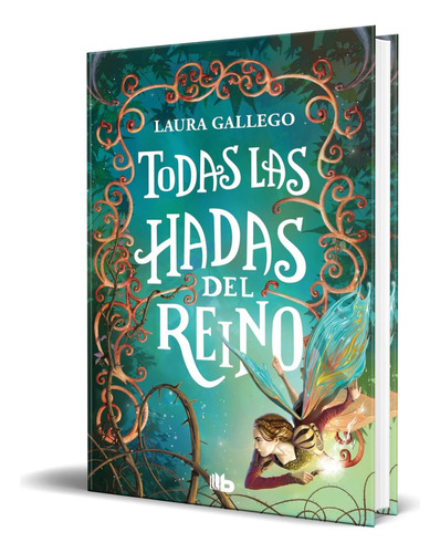 Libro Todas Las Hadas Del Reino [ Laura Gallego ] Original, De Laura Gallego. Editorial B De Bolsillo, Tapa Blanda En Español, 2024