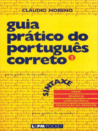 Guia Prático Do Português Correto - Sintaxe - Vol. 3 - Vol, De Moreno, Cláudio. Editora L±, Capa Mole Em Português