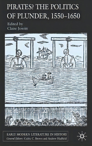Pirates? The Politics Of Plunder, 1550-1650, De Claire Jowitt. Editorial Palgrave Macmillan, Tapa Dura En Inglés