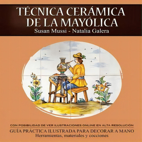 Tecnica Ceramica De La Mayolica, De Susan Mussi-natalia Galera. Editorial Palibrio, Tapa Blanda En Español