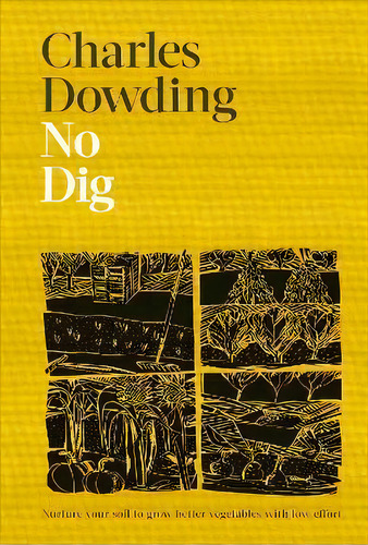 No Dig : Nurture Your Soil To Grow Better Veg With Less Effort, De Charles Dowding. Editorial Dk, Tapa Dura En Inglés
