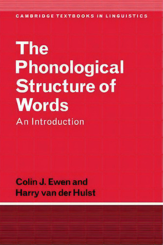 Cambridge Textbooks In Linguistics: The Phonological Structure Of Words: An Introduction, De Colin J. Ewen. Editorial Cambridge University Press, Tapa Blanda En Inglés