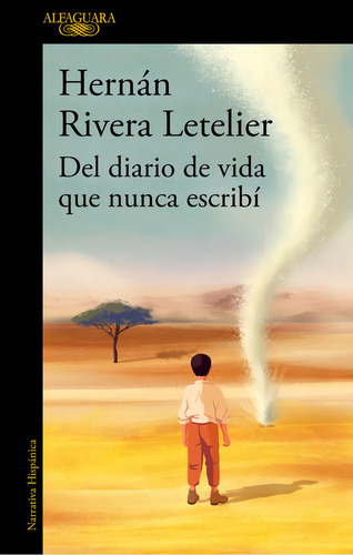Del Diario De Vida Que Nunca Escribí: Aplica, De Hernán Rivera Letelier. Aplica, Vol. 1. Editorial Alfaguara, Tapa Blanda, Edición 1 En Español, 2024
