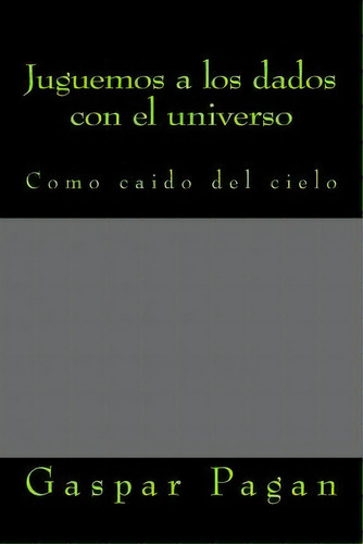 Juguemos A Los Dados Con El Universo, De Sr Gaspar Pagan. Editorial Createspace Independent Publishing Platform, Tapa Blanda En Español
