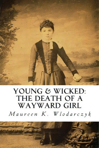 Young & Wicked, De Maureen K Wlodarczyk. Editorial Createspace Independent Publishing Platform, Tapa Blanda En Inglés