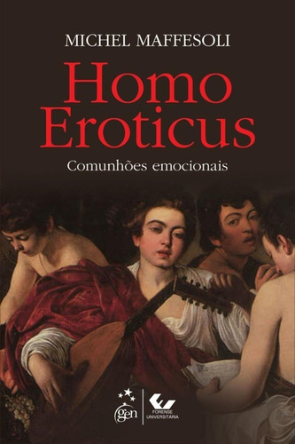 Homo Eroticus - Comunhões Emocionais, De Michel Maffesoli. Editora Forense Universitaria Em Português