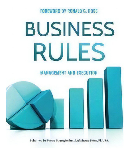Business Rules : Management And Execution, De Gladys S W Lam. Editorial Future Strategies Inc, Tapa Blanda En Inglés