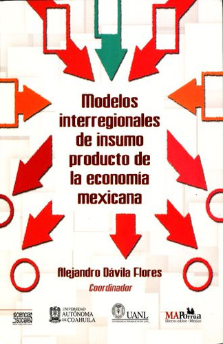 Modelos Interregionales De Insumo Producto De La Economia Mexicana, De Davila Flores, Alejandro. Editorial Miguel Angel Porrua, Tapa Blanda, Edición 1.0 En Español, 2015