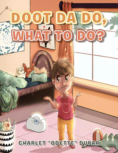 Doot Da Do, What To Do?, De Dupar, Charlet Odette., Vol. 1. Editorial Authorhouse, Tapa Blanda En Inglés