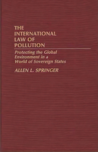 The International Law Of Pollution, De Allen L. Springer. Editorial Abc Clio, Tapa Dura En Inglés