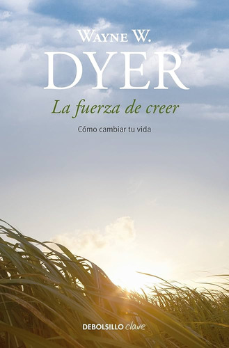 Fuerza De Creer, La - Wayne W. Dyer