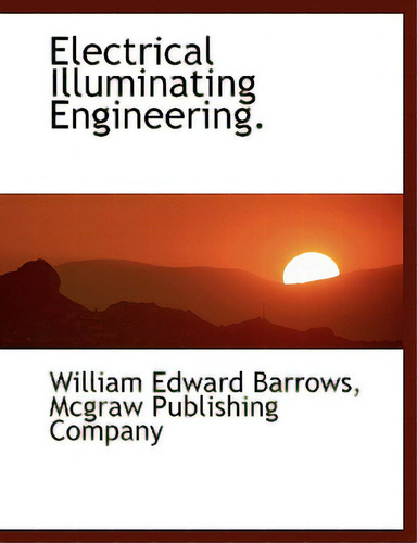 Electrical Illuminating Engineering., De Barrows, William Edward., Vol. 1. Editorial Bibliobazaar, Tapa Blanda En Inglés
