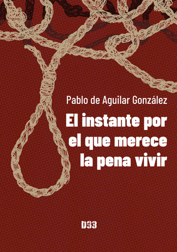 El Instante Por El Que Merece La Pena Vivir, De De Aguilar González, Pablo., Vol. 1. Editorial Distrito 93, Tapa Blanda En Español