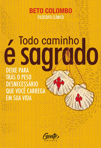 Todo caminho é sagrado: Deixe para trás o peso desnecessário que você carrega em sua vida., de Colombo, Beto. Editora Gente Livraria e Editora Ltda., capa mole em português, 2021