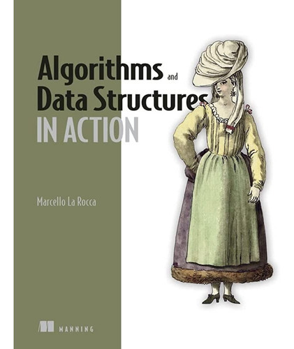 Algorithms And Data Structures In Action: Algorithms And Data Structures In Action, De Marcello La Rocca. Editorial Manning Publications, Tapa Blanda, Edición 1 En Inglés, 2021