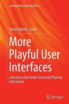 More Playful User Interfaces - Anton Nijholt (paperback)