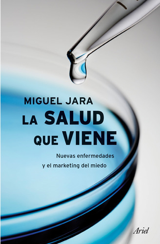 La salud que viene, de Jara, Miguel. Serie Fuera de colección Editorial Ariel México, tapa blanda en español, 2015