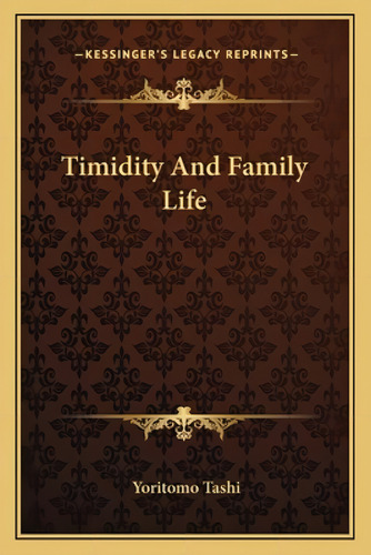 Timidity And Family Life, De Tashi, Yoritomo. Kessinger's Legacy Reprints, Vol. 1. Editorial Kessinger Pub Llc, Tapa Blanda En Inglés