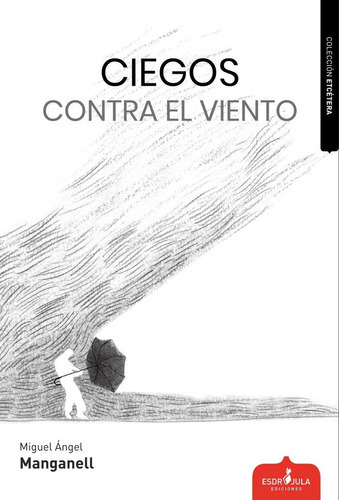 Ciegos contra el viento, de Manganell, Miguel Ángel. Editorial ESDRUJULA EDICIONES, tapa blanda en español