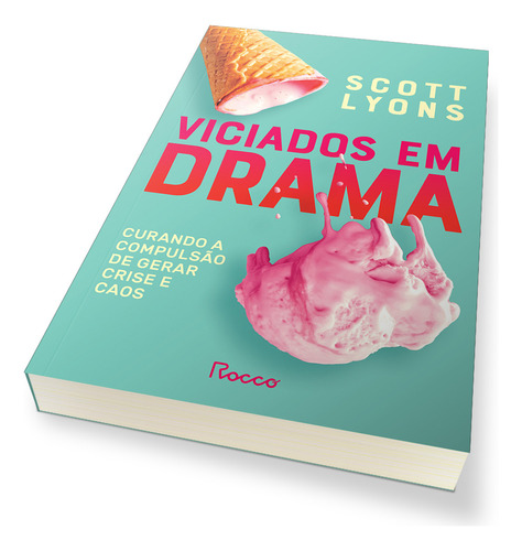 Livro Viciados Em Drama Curando a compulsão de gerar crise e caos de Lyons Scott Editora Rocco Capa Mole em Português 2024