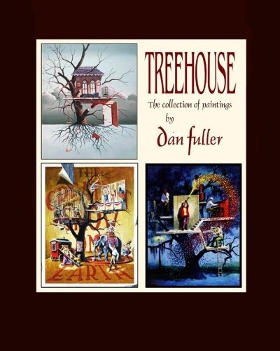 Treehouse The Collection Of Paintings By Dan Fuller