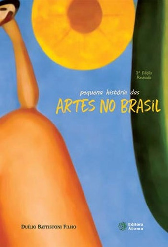 Pequena Historia Das Artes No Brasil, De Battistoni Filho, Duilio. Editora Atomo, Capa Mole Em Português