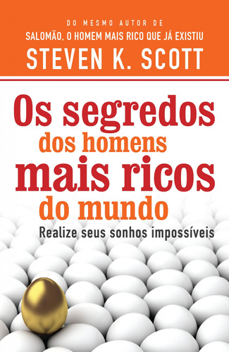 Os segredos dos homens mais ricos do mundo: Realize seus sonhos impossíveis, de Scott, Steven K.. Vida Melhor Editora S.A, capa mole em português, 2013