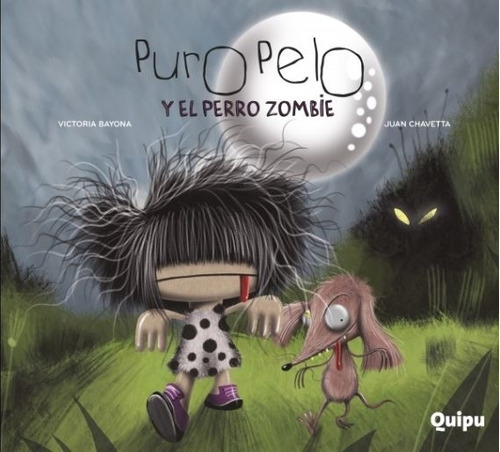 Puro Pelo Y El Perro Zombie  - Victoria Bayona, de Bayona, Victoria. Editorial Quipu, tapa blanda en español