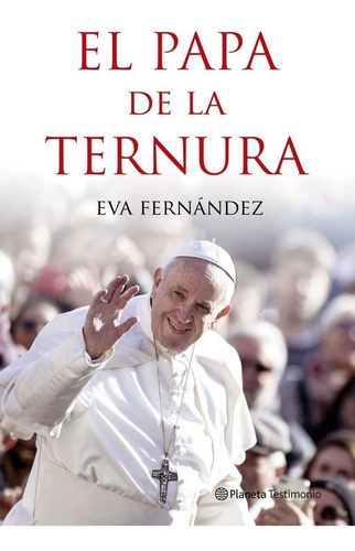El Papa De La Ternura, De Fernandez, Eva. Editorial Planeta, Tapa Blanda En Español