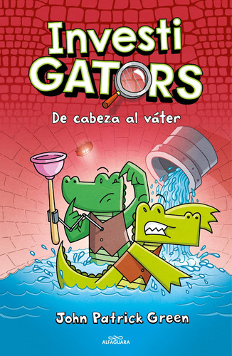 InvestiGators 2 - De cabeza al váter, de Green, John Patrick. Serie Alfaguara Infantil Editorial ALFAGUARA INFANTIL, tapa dura en español, 2022