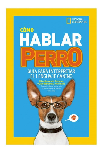 Cómo Hablar Perro, De Aline Alexander Newman, Gary Weltzman. Editorial National Geographic, Tapa Dura En Español, 2022