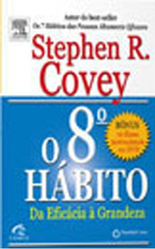 O 8º Hábito: Da Eficácia À Grandeza, De Covey, Stephen R.. Editora Alta Books, Capa Mole, Edição 1ª Edição - 2017 Em Português