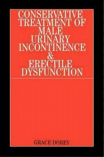 Conservative Treatment Of Male Urinary Incontinence And Erectile Dysfunction, De Grace Dorey. Editorial John Wiley Sons Ltd, Tapa Blanda En Inglés