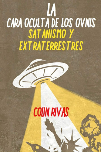 Libro: La Cara Oculta De Los Ovnis: Satanismo Y Extraterrest