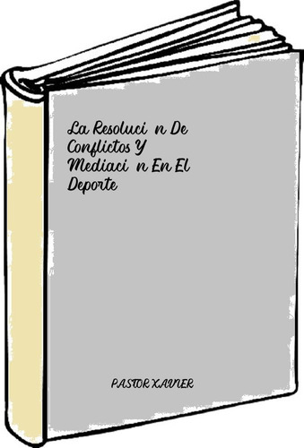 La Resolución De Conflictos Y Mediación En El Deporte