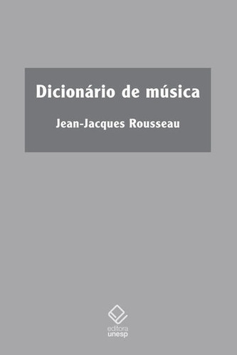 DICIONÁRIO DE MÚSICA - VOL. 61: Clássicos, de Rousseau, Jean-Jacques. Editora UNESP, capa mole em português