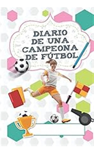 Mi Diario De Fútbol Femenino: Motivación Y Seguimiento De En