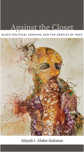 Libro: Against The Closet: Black Political Longing And The