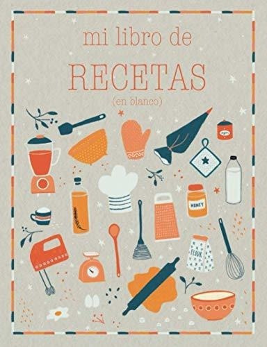 Mi Libro De Recetas En Blanco Recetario De Cocina.., De Journalbooks, Creative. Editorial Independently Published En Español