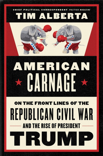 Livro American Carnage : On The Front Lines Of The Republican Civil War And The Rise Of President Trump Tim Alberta Editora Harper Capa Dura