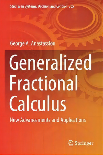 Generalized Fractional Calculus : New Advancements And Applications, De George A. Anastassiou. Studies In Systems, Decision And Control, Vol. 1. Editorial Springer, Tapa Dura En Inglés