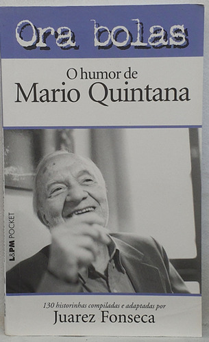 Livro Ora Bolas. O Humor De Mario Quintana - Coleção L&pm Pocket - Juarez Fonseca - Editora L&pm (Usado)