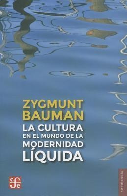 Cultura En El Mundo De La Modernidad Liquida, La-bauman, Zyg